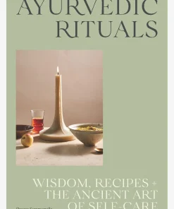 Ayurvedic Rituals: Wisdom, Recipes and the Ancient Art of Self-Care