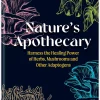 Nature's Apothecary: Harness the healing power of herbs, mushrooms and other adaptogens