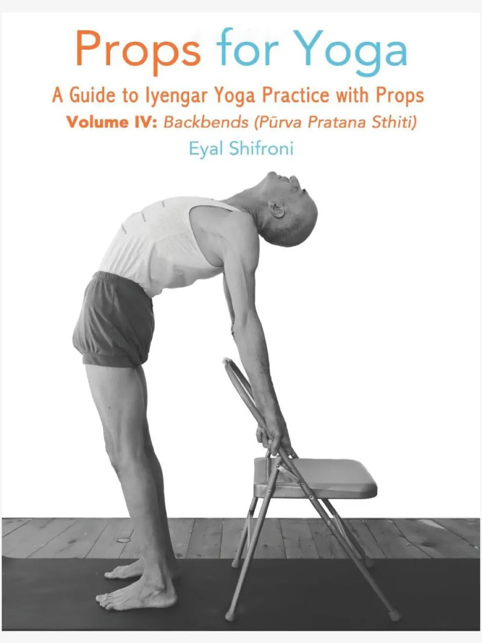 Props for Yoga Volume 4: Backbends, A Guide to Iyengar Yoga Practice with Props