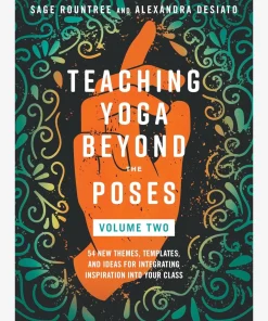 Teaching Yoga Beyond the Poses Volume 2