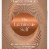 The Luminous Self: Sacred Yogic Practices and Rituals to Remember Who You Are