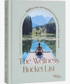 The Wellness Bucket List: 1,000 Escapes and Experiences to Enrich Mind, Body, and Soul