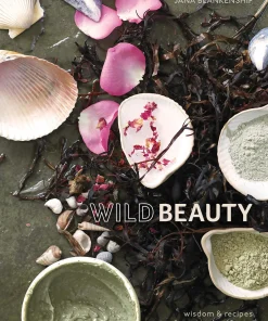 Wild Beauty: Wisdom & Recipes for Natural Self-Care