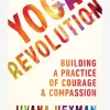 Yoga Revolution: Building a Practice of Courage & Compassion
